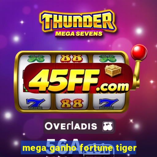 mega ganho fortune tiger